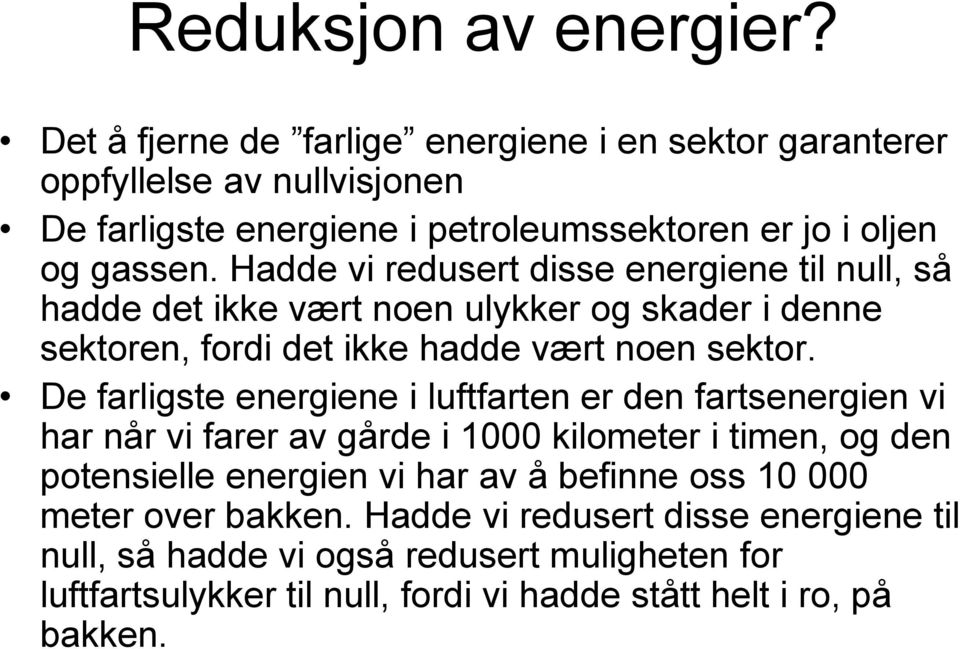 Hadde vi redusert disse energiene til null, så hadde det ikke vært noen ulykker og skader i denne sektoren, fordi det ikke hadde vært noen sektor.