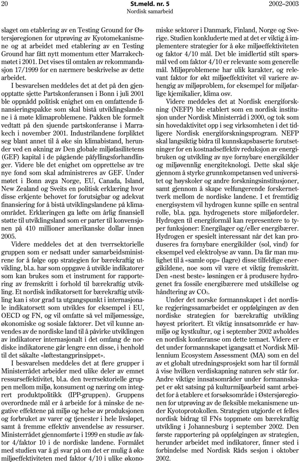 Marrakechmøtet i 2001. Det vises til omtalen av rekommandasjon 17/1999 for en nærmere beskrivelse av dette arbeidet.