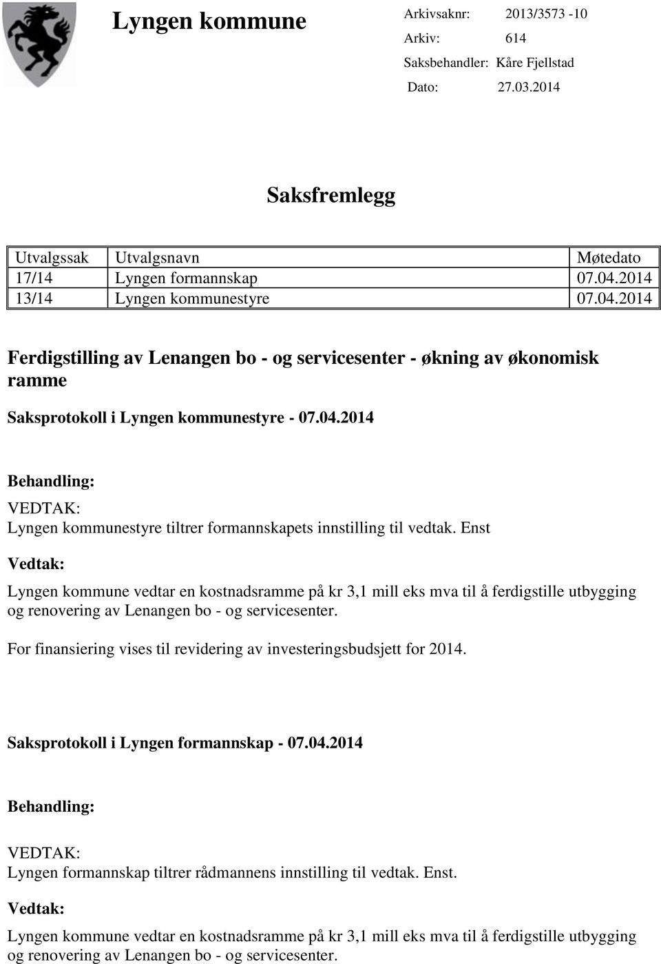 Enst Vedtak: Lyngen kommune vedtar en kostnadsramme på kr 3,1 mill eks mva til å ferdigstille utbygging og renovering av Lenangen bo - og servicesenter.