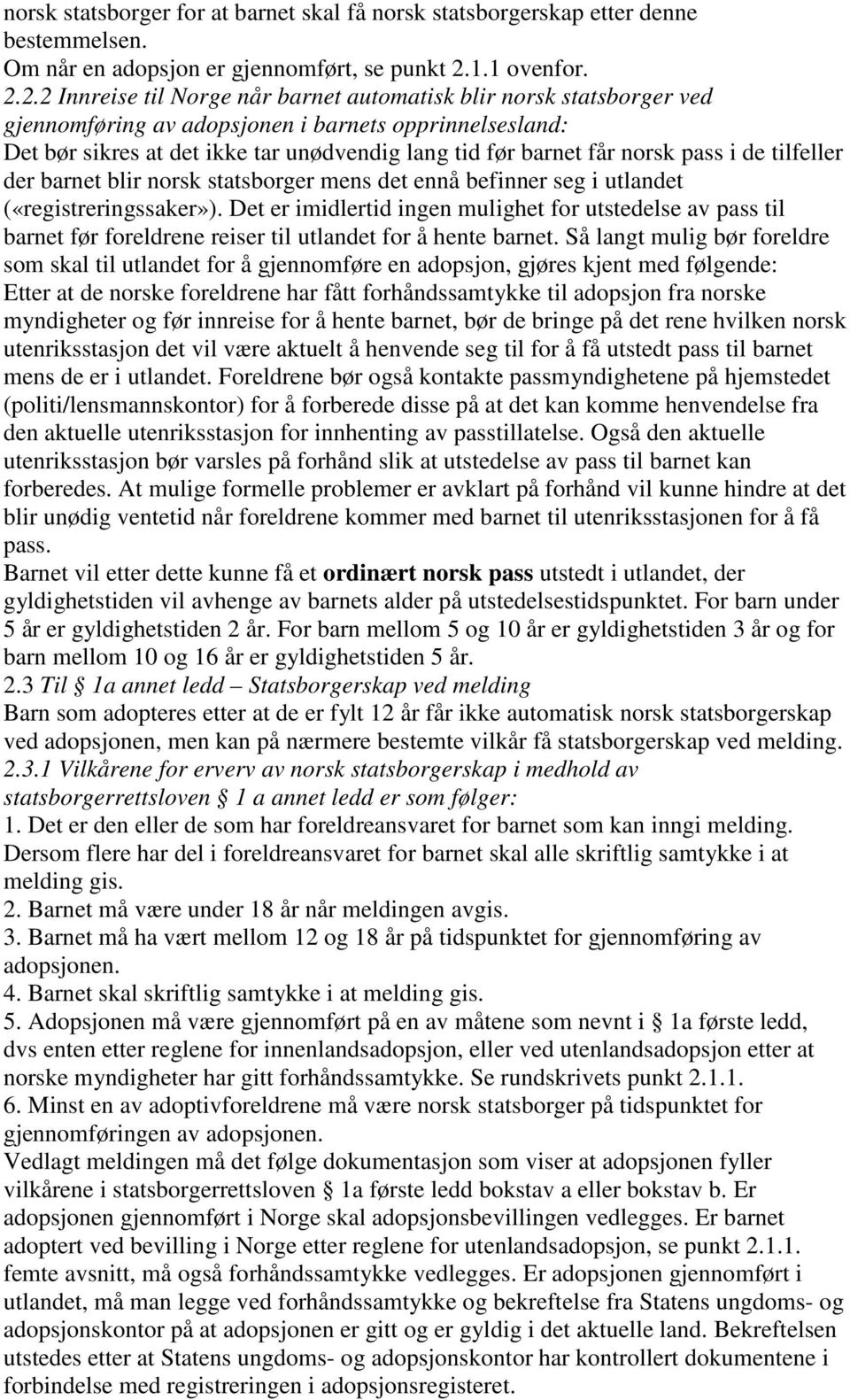 2.2 Innreise til Norge når barnet automatisk blir norsk statsborger ved gjennomføring av adopsjonen i barnets opprinnelsesland: Det bør sikres at det ikke tar unødvendig lang tid før barnet får norsk