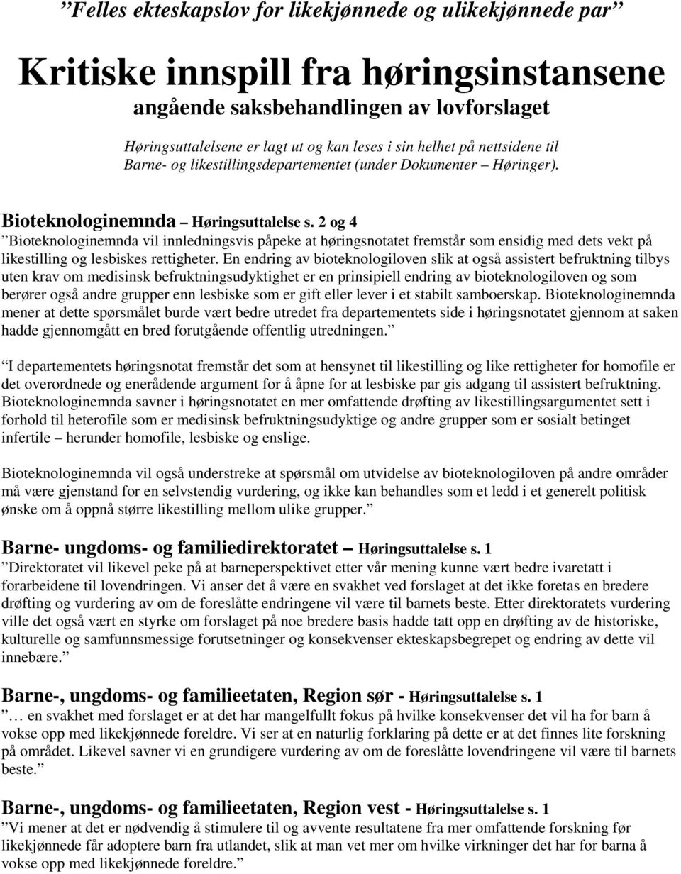 2 og 4 Bioteknologinemnda vil innledningsvis påpeke at høringsnotatet fremstår som ensidig med dets vekt på likestilling og lesbiskes rettigheter.