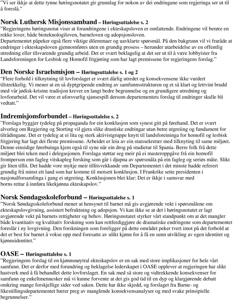 Departementet påpeker også flere viktige dilemmaer og uavklarte spørsmål.