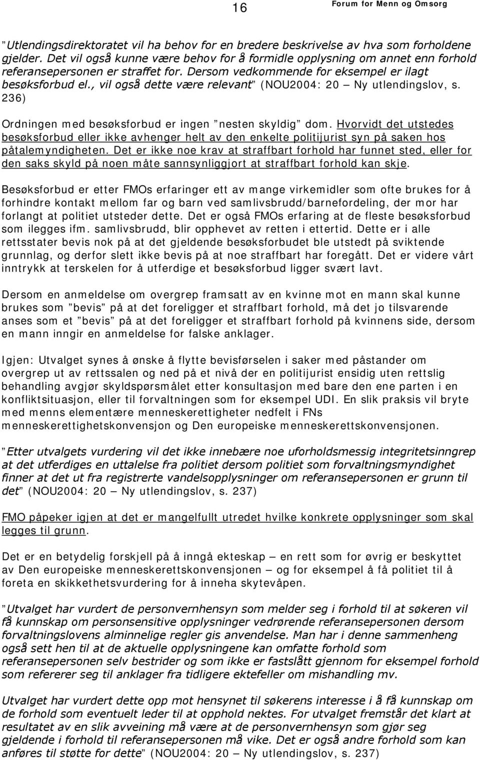 , vil også dette være relevant (NOU2004: 20 Ny utlendingslov, s. 236) Ordningen med besøksforbud er ingen nesten skyldig dom.