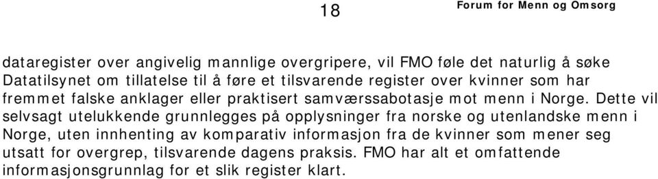 Dette vil selvsagt utelukkende grunnlegges på opplysninger fra norske og utenlandske menn i Norge, uten innhenting av komparativ