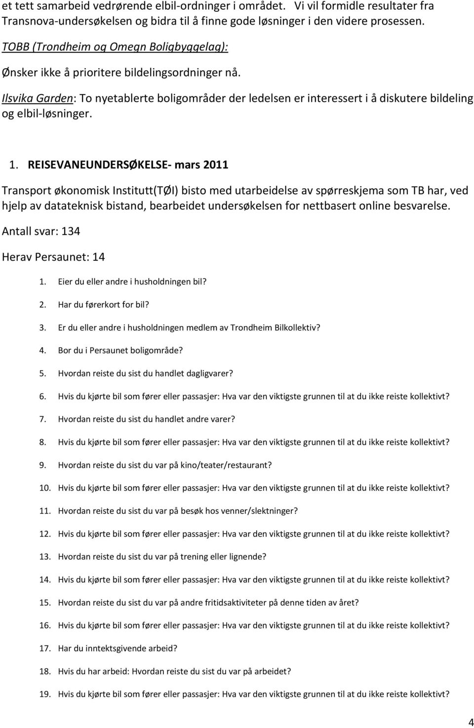 Ilsvika Garden: To nyetablerte boligområder der ledelsen er interessert i å diskutere bildeling og elbil-løsninger. 1.