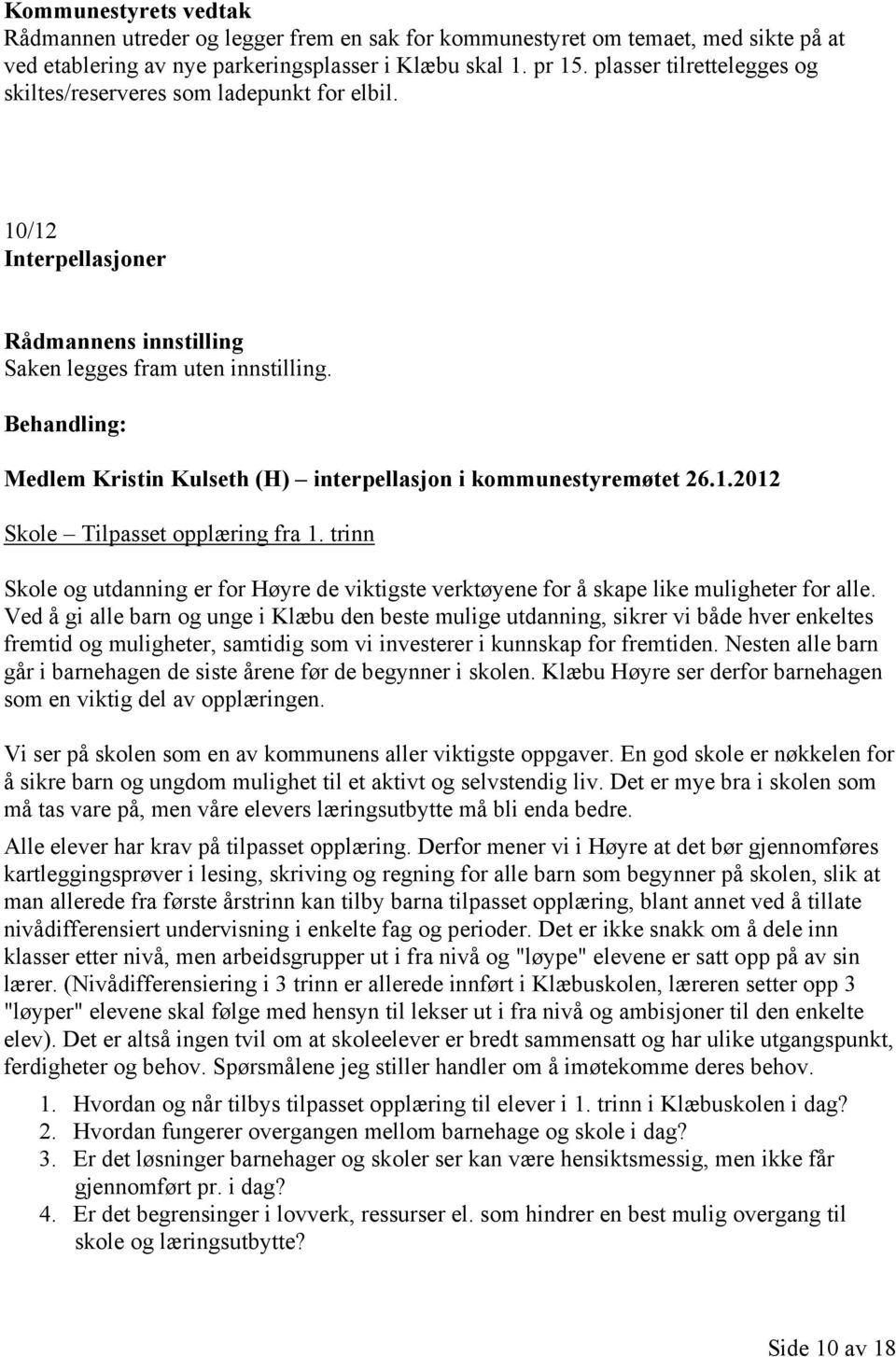 Medlem Kristin Kulseth (H) interpellasjon i kommunestyremøtet 26.1.2012 Skole Tilpasset opplæring fra 1.