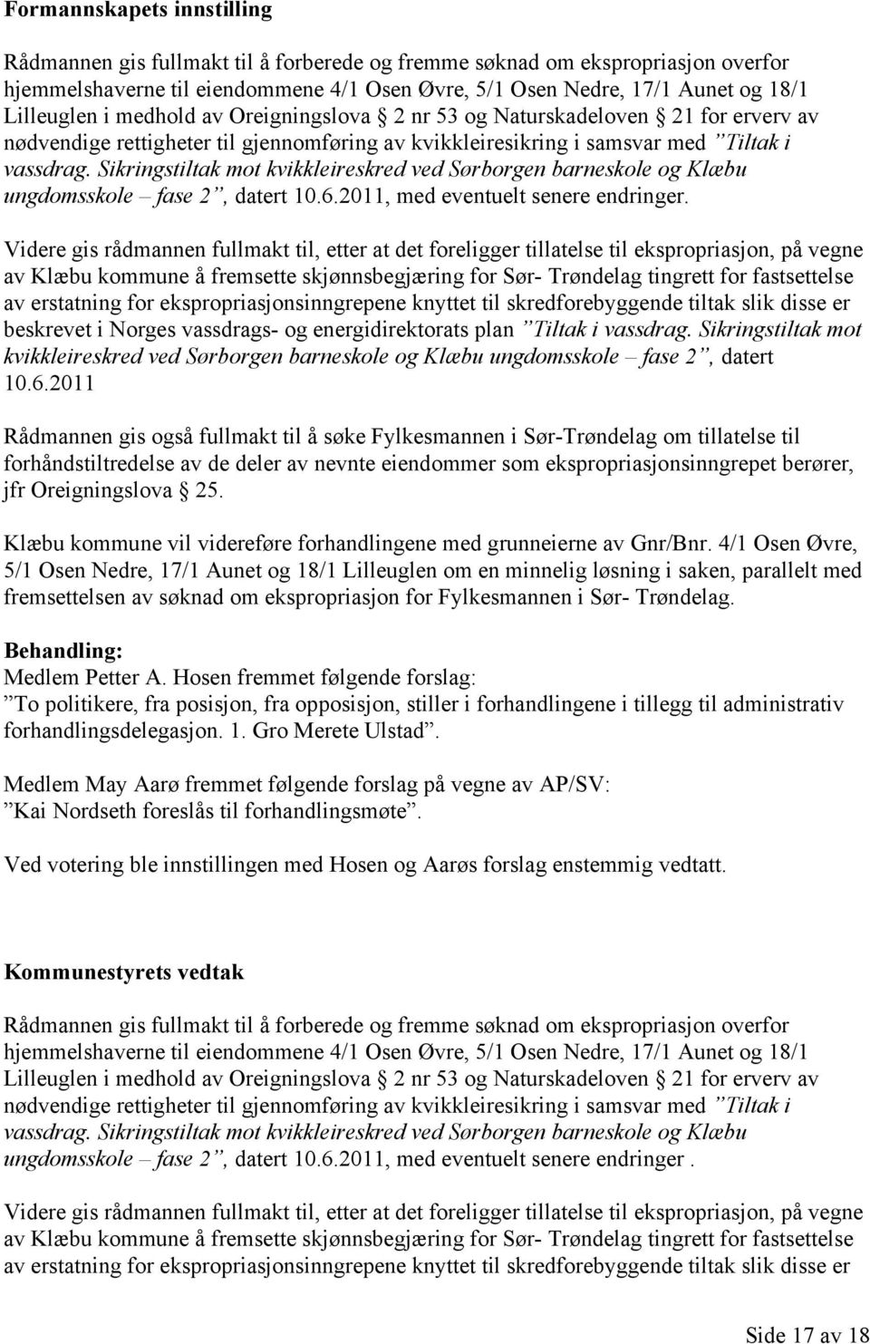 Sikringstiltak mot kvikkleireskred ved Sørborgen barneskole og Klæbu ungdomsskole fase 2, datert 10.6.2011, med eventuelt senere endringer.