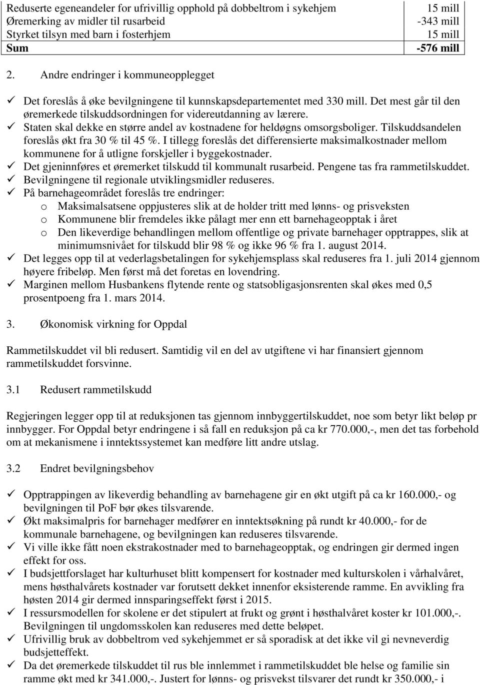 Staten skal dekke en større andel av kostnadene for heldøgns omsorgsboliger. Tilskuddsandelen foreslås økt fra 30 % til 45 %.