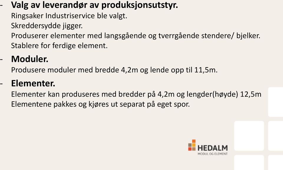 - Moduler. Produsere moduler med bredde 4,2m og lende opp til 11,5m. - Elementer.