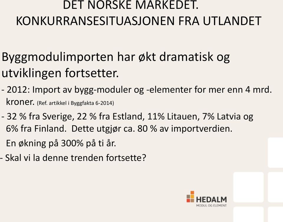 - 2012: Import av bygg-moduler og -elementer for mer enn 4 mrd. kroner. (Ref.