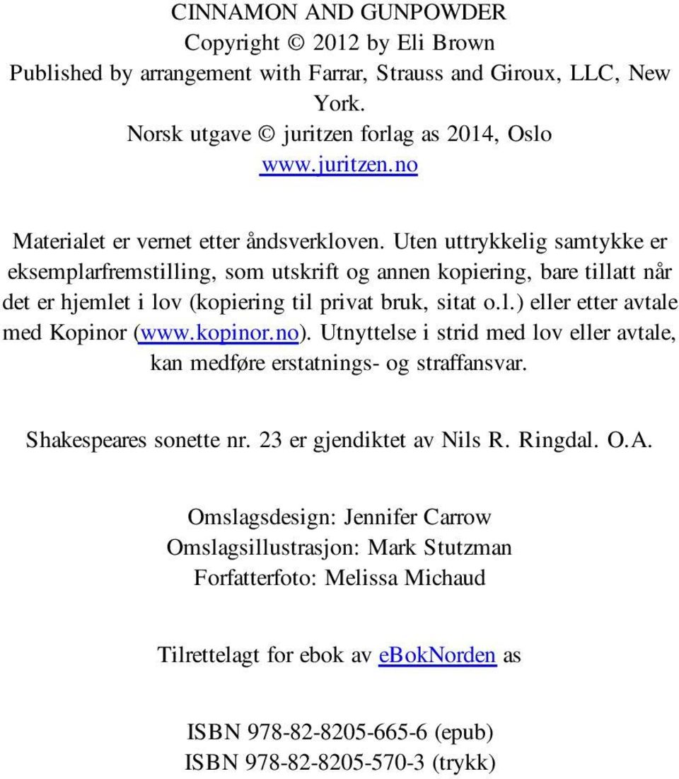 kopinor.no). Utnyttelse i strid med lov eller avtale, kan medføre erstatnings- og straffansvar. Shakespeares sonette nr. 23 er gjendiktet av Nils R. Ringdal. O.A.