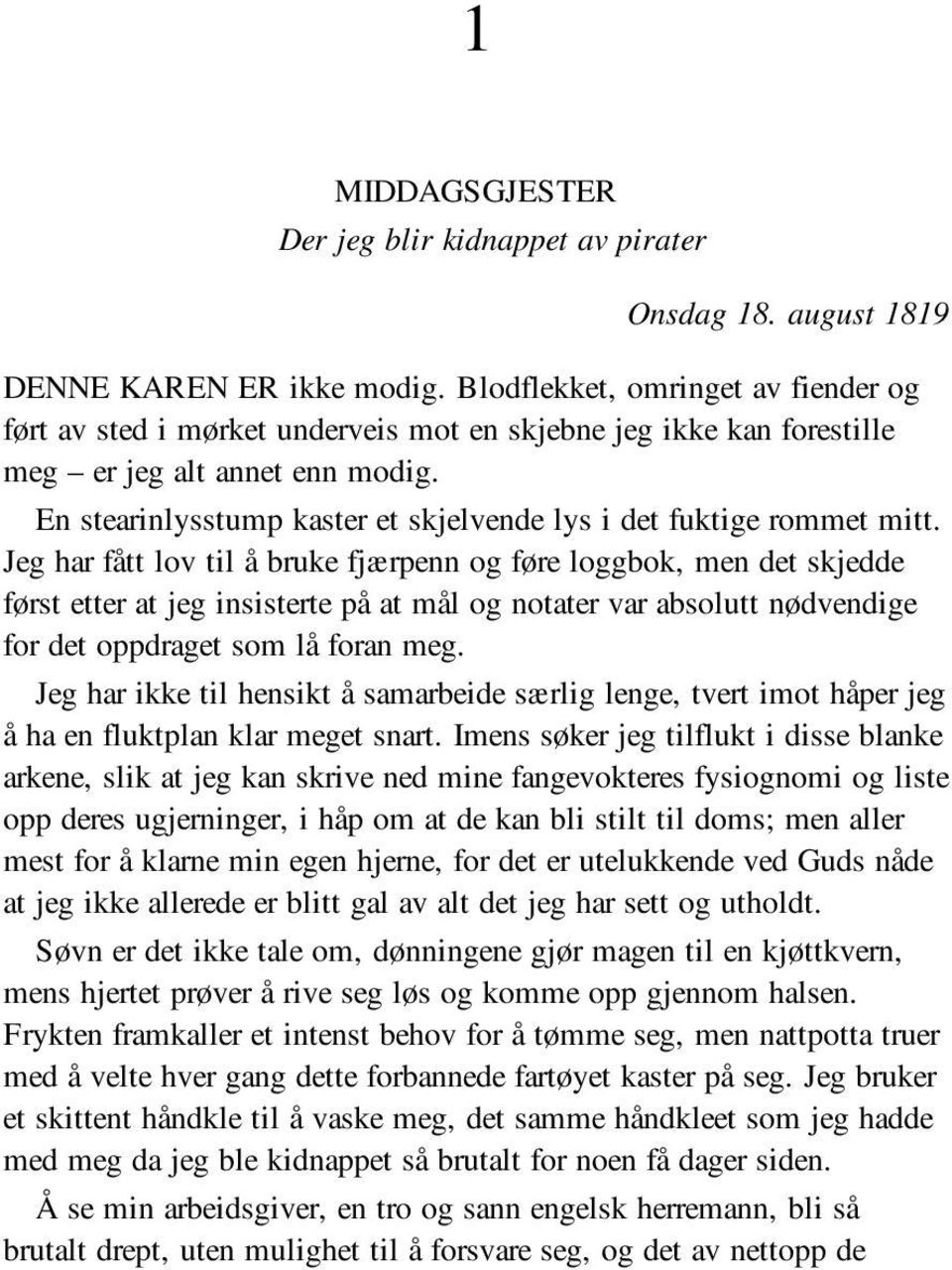 En stearinlysstump kaster et skjelvende lys i det fuktige rommet mitt.