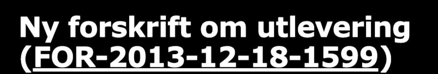 Ny forskrift om utlevering (FOR-2013-12-18-1599) Gjelder utlevering av opplysninger fra grunnbok og matrikkel Lemper litt på regler om innsyn og utlevering (gratis tilgang til data) Gir klarere