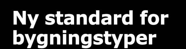 Ny standard for bygningstyper Det ble fra årsskiftet 2013/2014 vedtatt ny bygningstypestandard (NS 3457), utarbeidet av Standard Norge i samarbeid med myndigheter, representanter fra statlige