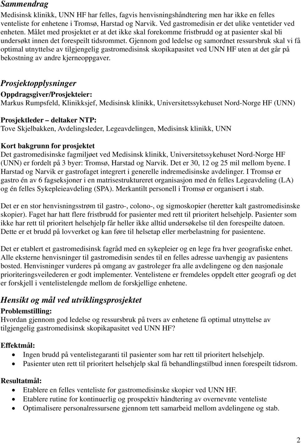 Gjennom god ledelse og samordnet ressursbruk skal vi få optimal utnyttelse av tilgjengelig gastromedisinsk skopikapasitet ved UNN HF uten at det går på bekostning av andre kjerneoppgaver.