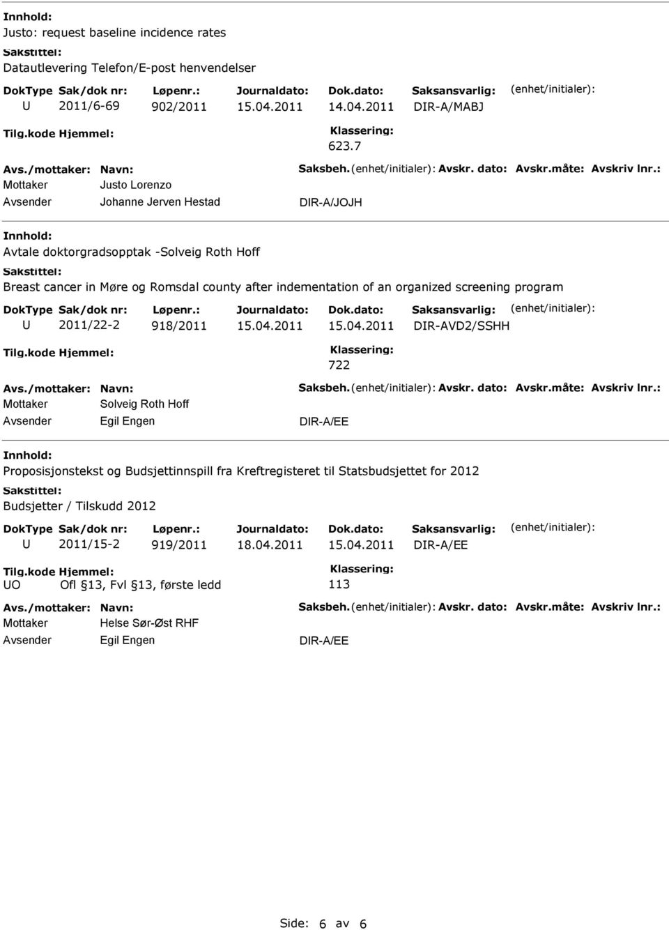 Mottaker Solveig Roth Hoff Egil Engen DR-A/EE Proposisjonstekst og Budsjettinnspill fra Kreftregisteret til Statsbudsjettet for 2012 Budsjetter /