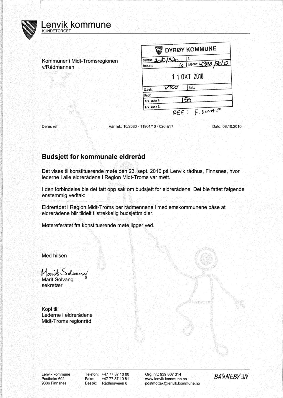 Det ble fattet følgende enstemmig vedtak: Eldrerådet i Region Midt-Troms ber rådmennene i medlemskommunene påse at eldrerådene blir tildelt tilstrekkelig budsjettmidler.