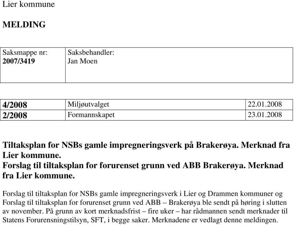 Forslag til tiltaksplan for NSBs gamle impregneringsverk i Lier og Drammen kommuner og Forslag til tiltaksplan for forurenset grunn ved ABB Brakerøya ble sendt på