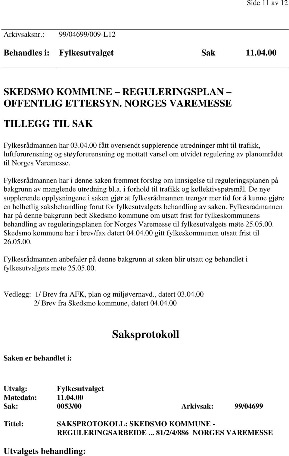 00 SKEDSMO KOMMUNE REGULERINGSPLAN OFFENTLIG ETTERSYN. NORGES VAREMESSE TILLEGG TIL SAK Fylkesrådmannen har 03.04.