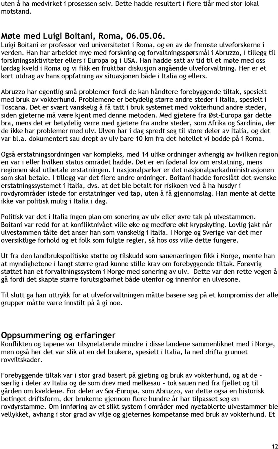 Han har arbeidet mye med forskning og forvaltningsspørsmål i Abruzzo, i tillegg til forskningsaktiviteter ellers i Europa og i USA.