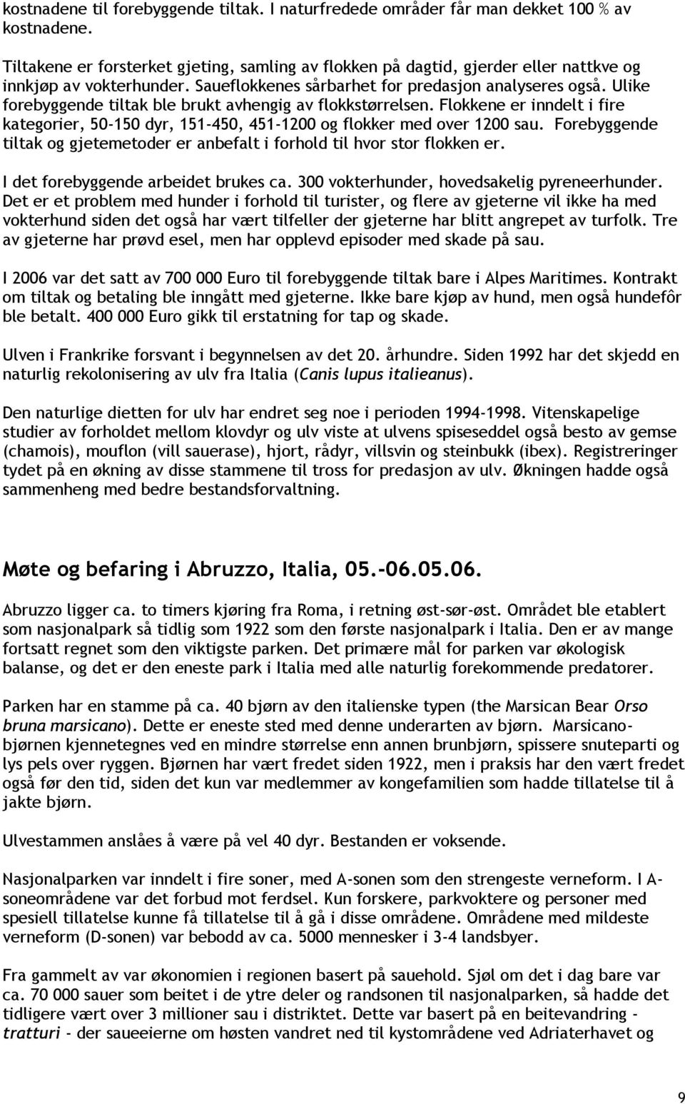 Ulike forebyggende tiltak ble brukt avhengig av flokkstørrelsen. Flokkene er inndelt i fire kategorier, 50-150 dyr, 151-450, 451-1200 og flokker med over 1200 sau.