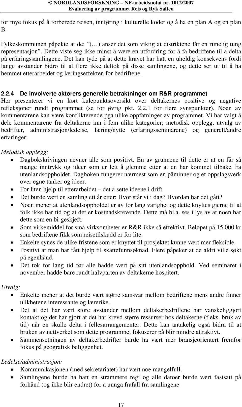 Dette viste seg ikke minst å være en utfordring for å få bedriftene til å delta på erfaringssamlingene.