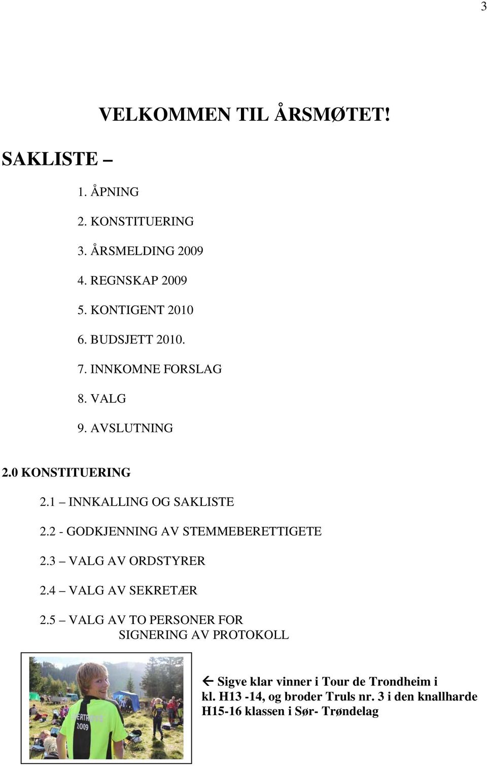 2 - GODKJENNING AV STEMMEBERETTIGETE 2.3 VALG AV ORDSTYRER 2.4 VALG AV SEKRETÆR 2.