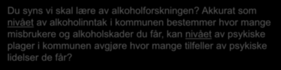 Du syns vi skal lære av alkoholforskningen?