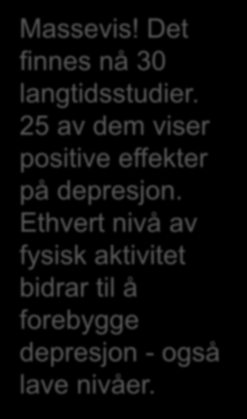 Massevis! Det finnes nå 30 langtidsstudier. 25 av dem viser positive effekter på depresjon.