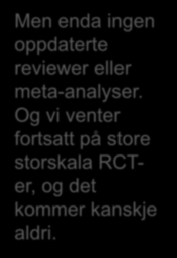 Men enda ingen oppdaterte reviewer eller meta-analyser.