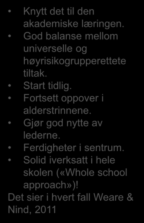 Knytt det til den akademiske læringen. God balanse mellom universelle og høyrisikogrupperettete tiltak. Start tidlig. Fortsett oppover i alderstrinnene.