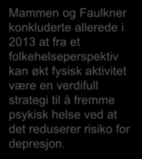 Mammen og Faulkner konkluderte allerede i 2013 at fra et folkehelseperspektiv kan økt fysisk aktivitet være en