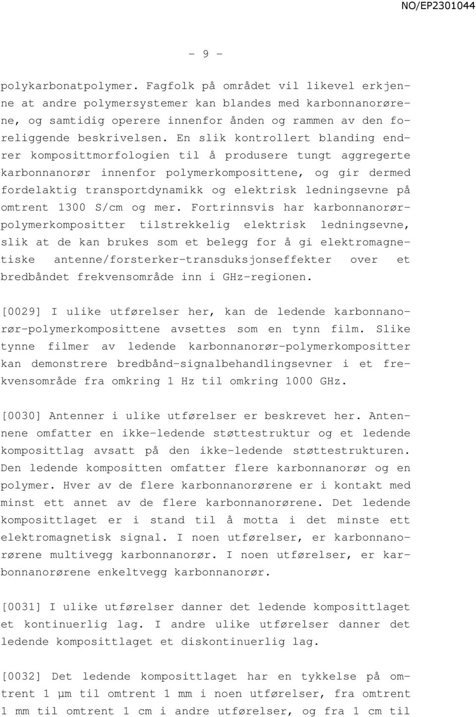 En slik kontrollert blanding endrer komposittmorfologien til å produsere tungt aggregerte karbonnanorør innenfor polymerkomposittene, og gir dermed fordelaktig transportdynamikk og elektrisk