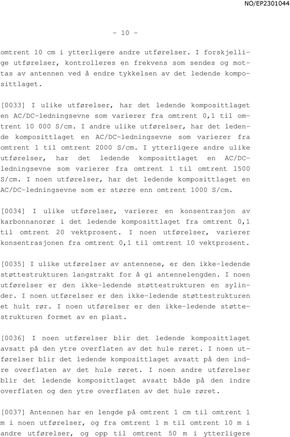 I andre ulike utførelser, har det ledende komposittlaget en AC/DC-ledningsevne som varierer fra omtrent 1 til omtrent 2000 S/cm.