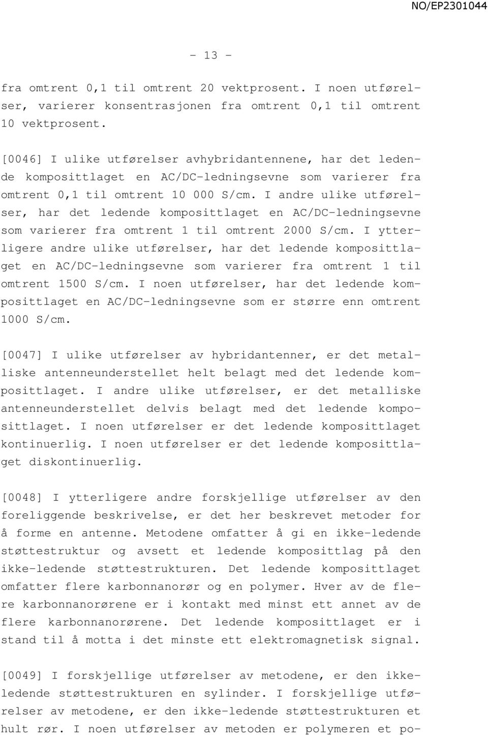 I andre ulike utførelser, har det ledende komposittlaget en AC/DC-ledningsevne som varierer fra omtrent 1 til omtrent 2000 S/cm.