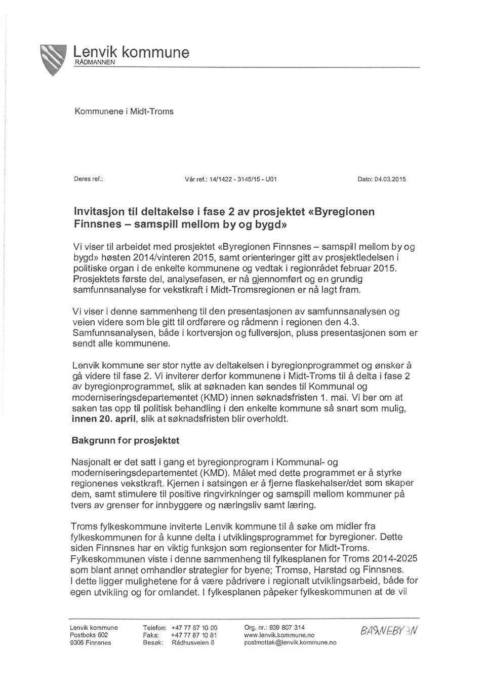 sn es - sa mspil l mellom b y o g bygd» h ø sten 2 0 1 4/vintere n 2 0 1 5, samt orienteri n g e r g itt a v prosjektledelse n i politiske o rga n i d e en kelte kommu nene og vedtak i reg ionrå det