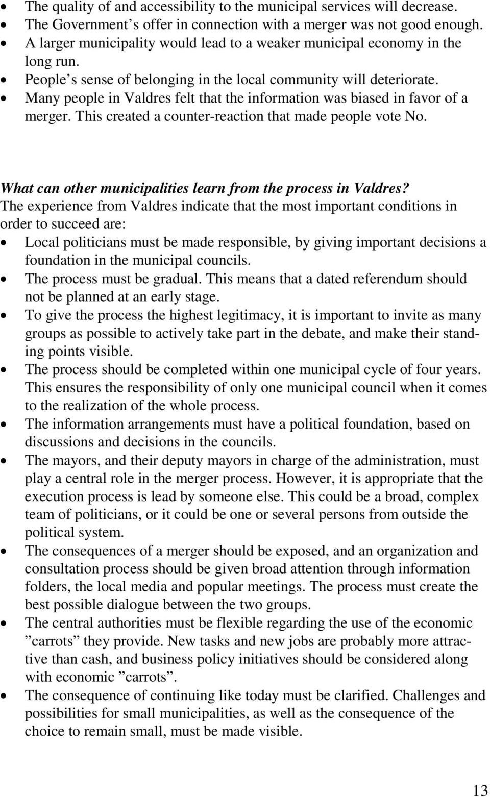 Many people in Valdres felt that the information was biased in favor of a merger. This created a counter-reaction that made people vote No.