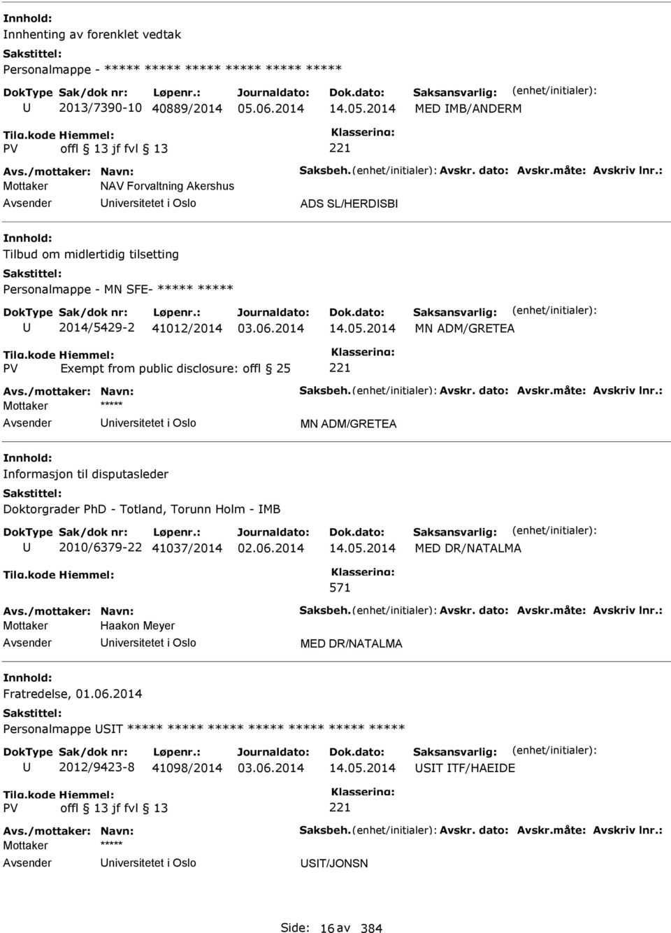 2014 MN ADM/GRETEA Exempt from public disclosure: Avs./mottaker: Navn: Saksbeh. Avskr. dato: Avskr.måte: Avskriv lnr.