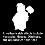 Anesthesia side effects include: Headache,