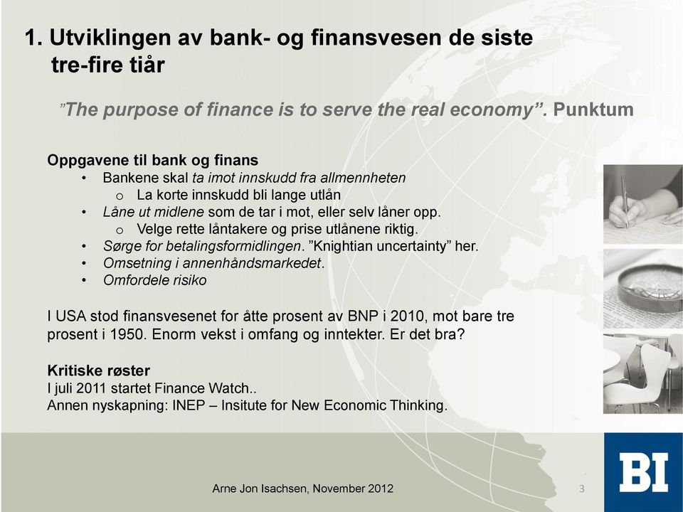 opp. o Velge rette låntakere og prise utlånene riktig. Sørge for betalingsformidlingen. Knightian uncertainty her. Omsetning i annenhåndsmarkedet.