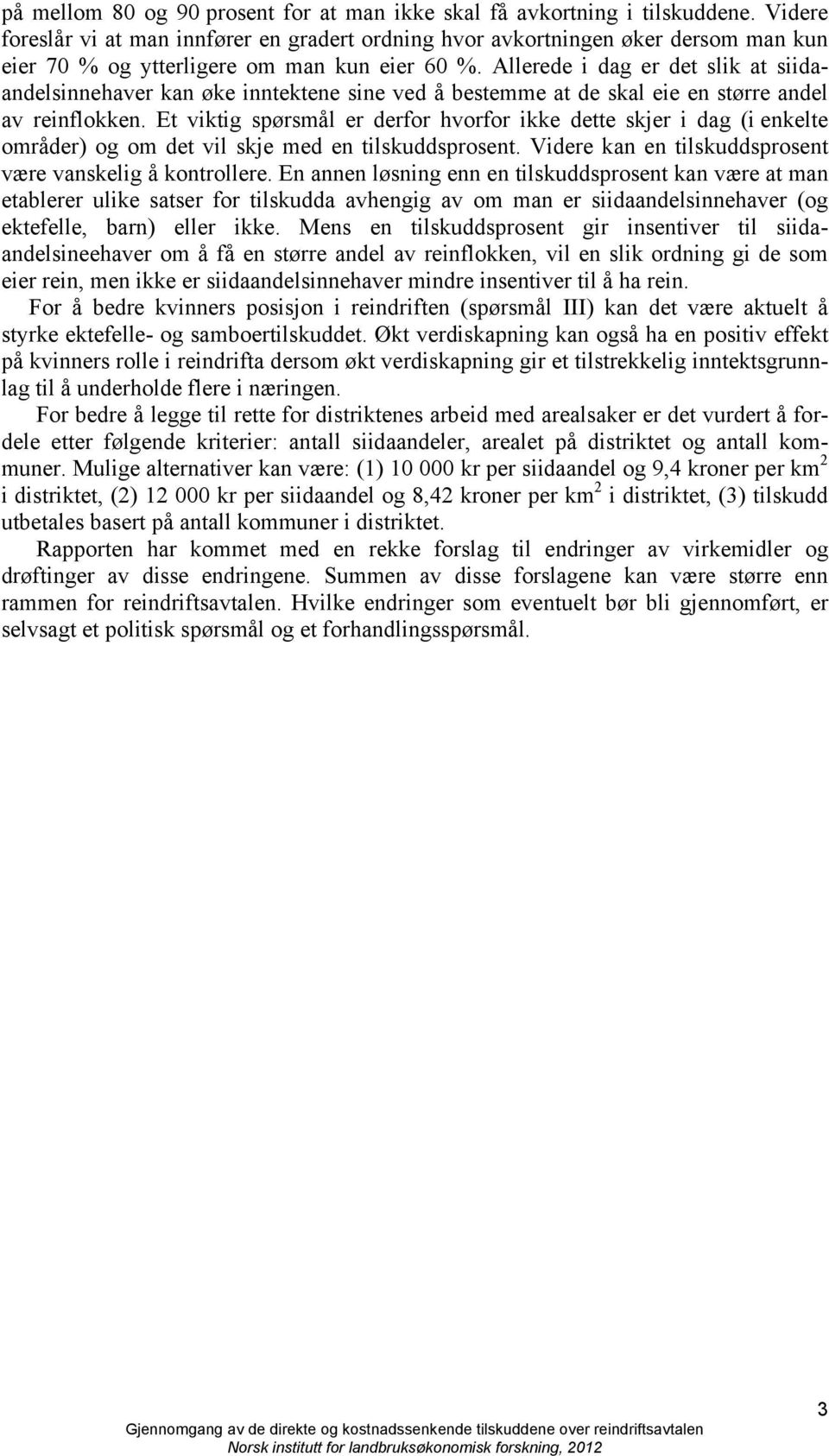 Allerede i dag er det slik at siidaandelsinnehaver kan øke inntektene sine ved å bestemme at de skal eie en større andel av reinflokken.