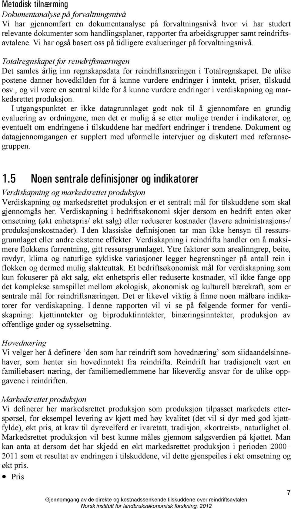 Totalregnskapet for reindriftsnæringen Det samles årlig inn regnskapsdata for reindriftsnæringen i Totalregnskapet.