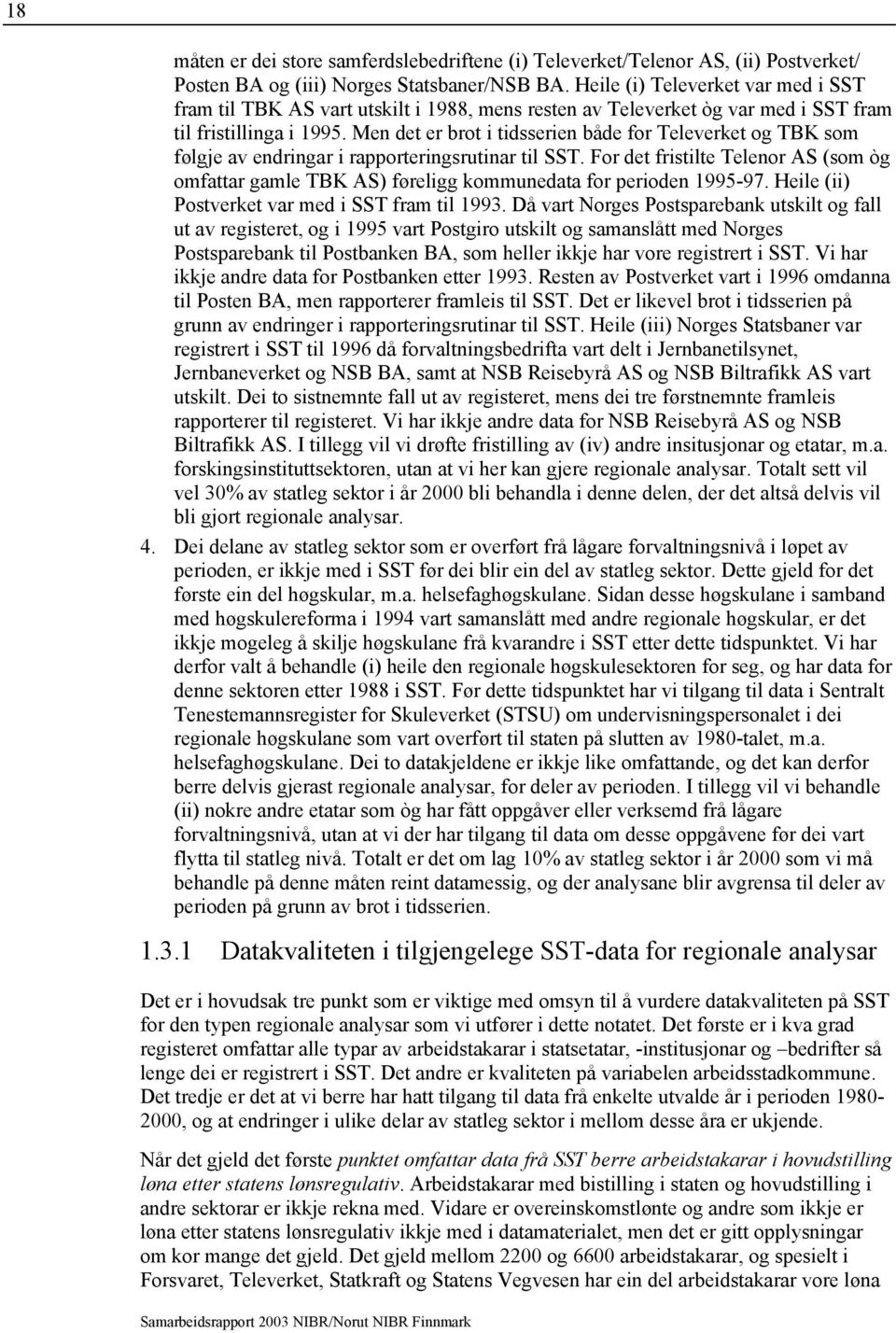 Men det er brot i tidsserien både for Televerket og TBK som følgje av endringar i rapporteringsrutinar til SST.