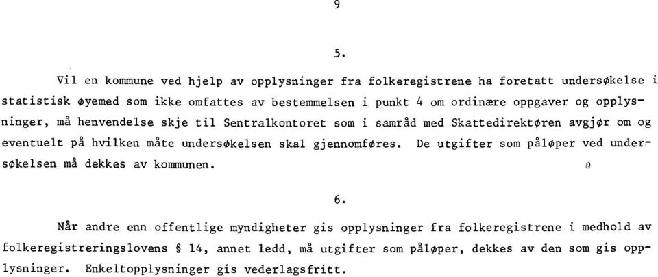 undersøkelsen skal gjennomfres. De utgifter som påloper ved undersokelsen må dekkes av kommunen. 6.