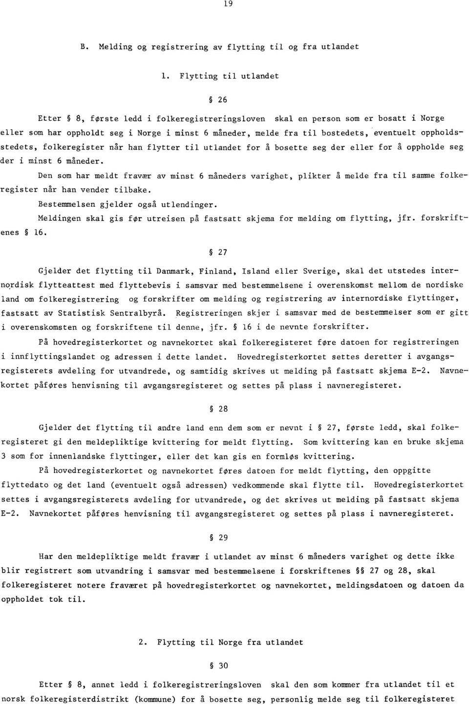 oppholdsstedets, folkeregister når han flytter til utlandet for å bosette seg der eller for å oppholde seg der i minst 6 måneder.