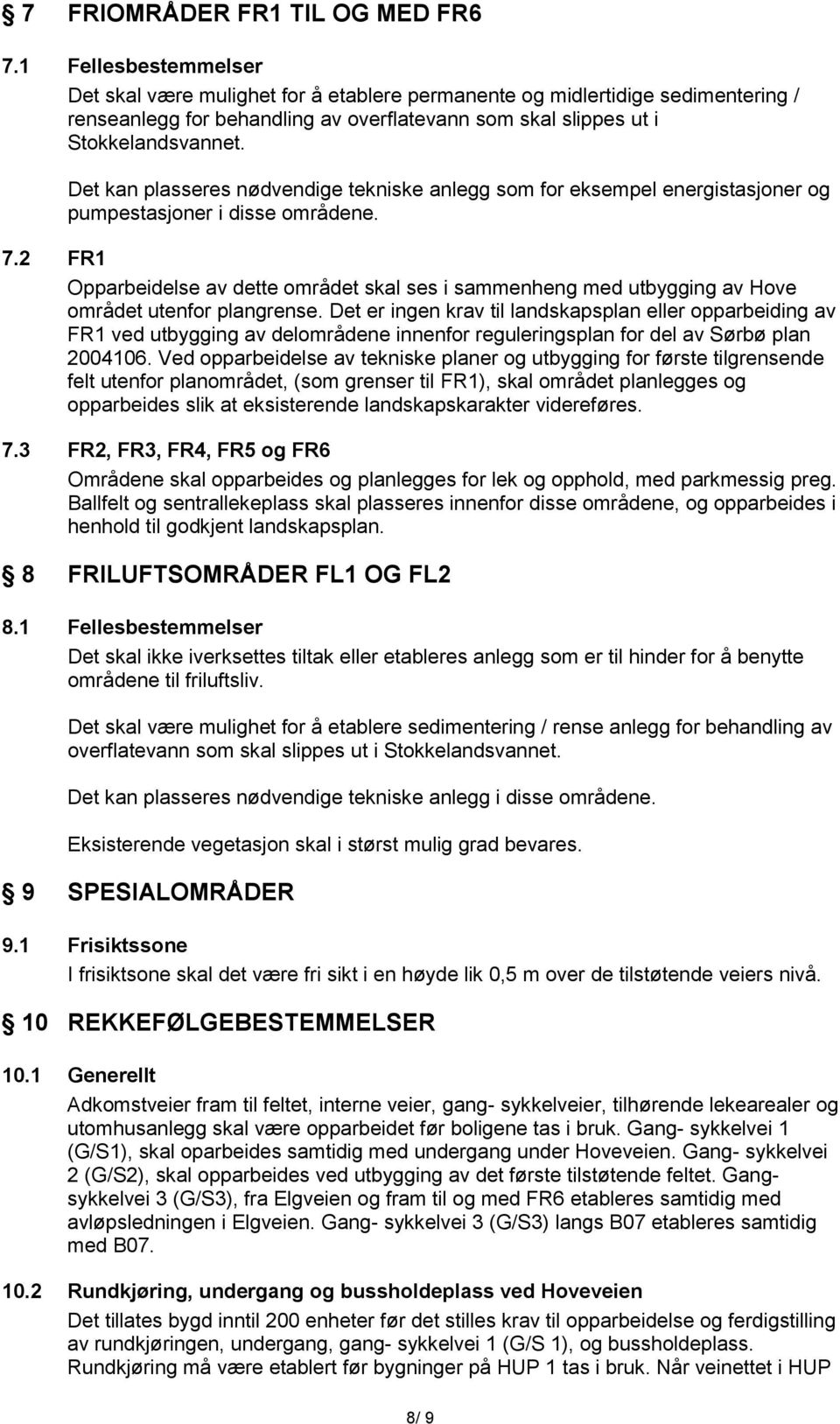 Det kan plasseres nødvendige tekniske anlegg som for eksempel energistasjoner og pumpestasjoner i disse områdene. 7.