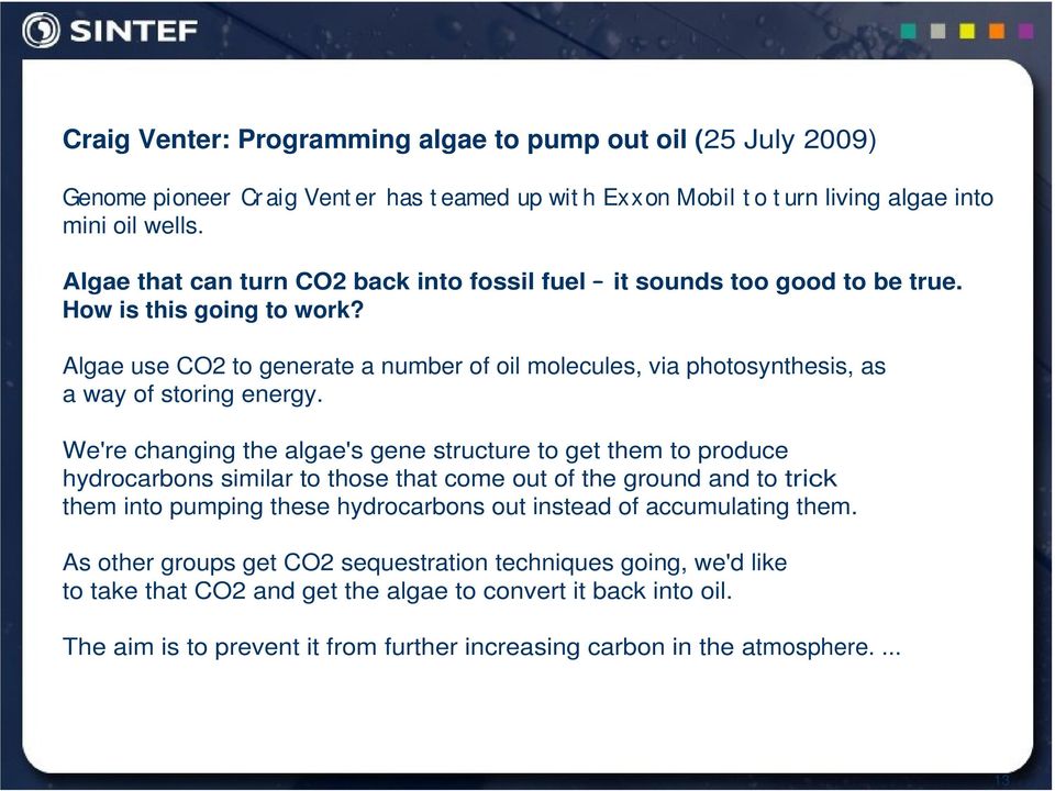 Algae use C2 to generate a number of oil molecules, via photosynthesis, as a way of storing energy.