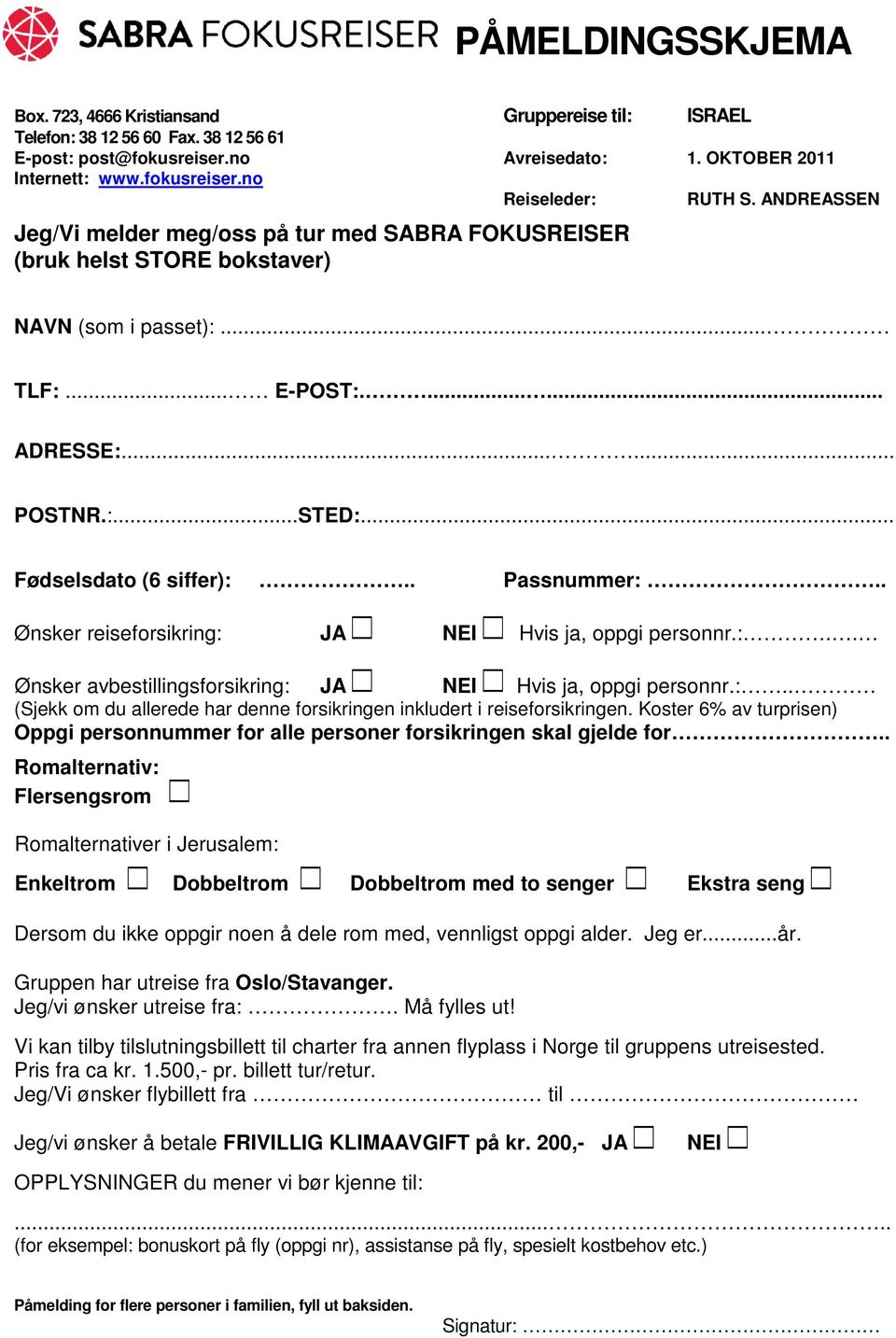 . Passnummer:.. Ønsker reiseforsikring: JA NEI Hvis ja, oppgi personnr.:.. Ønsker avbestillingsforsikring: JA NEI Hvis ja, oppgi personnr.:.. (Sjekk om du allerede har denne forsikringen inkludert i reiseforsikringen.