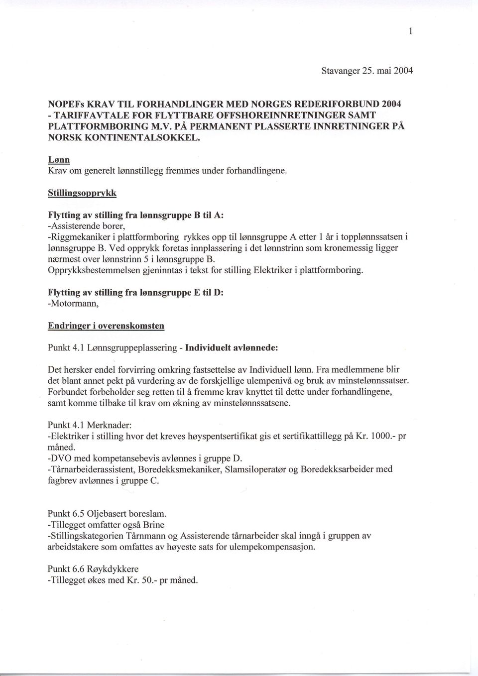 Stillinesopprvkk Flytting av stilling fra lonnsgruppe B til A: -Assisterende borer, -Riggmekaniker i plattformboring rykkes opp til lonnsgruppe A etter 1 ir i topplsnnssatsen i lonnsgruppe B.