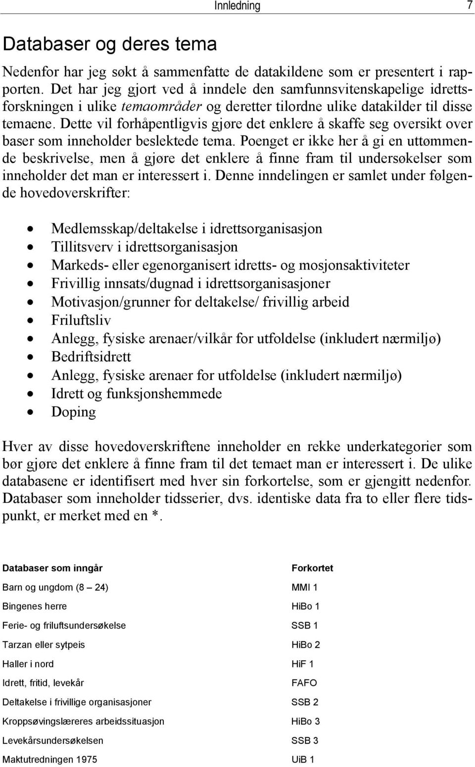 Dette vil forhåpentligvis gjøre det enklere å skaffe seg oversikt over baser som inneholder beslektede tema.